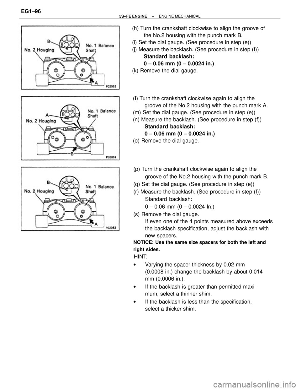 TOYOTA CAMRY 2000 Service Repair Manual (p) Turn the crankshaft clockwise again to align the
groove of the No.2 housing with the punch mark B.
(q) Set the dial gauge. (See procedure in step (e))
(r) Measure the backlash. (See procedure in s TOYOTA CAMRY 2000 Service Repair Manual (p) Turn the crankshaft clockwise again to align the
groove of the No.2 housing with the punch mark B.
(q) Set the dial gauge. (See procedure in step (e))
(r) Measure the backlash. (See procedure in s