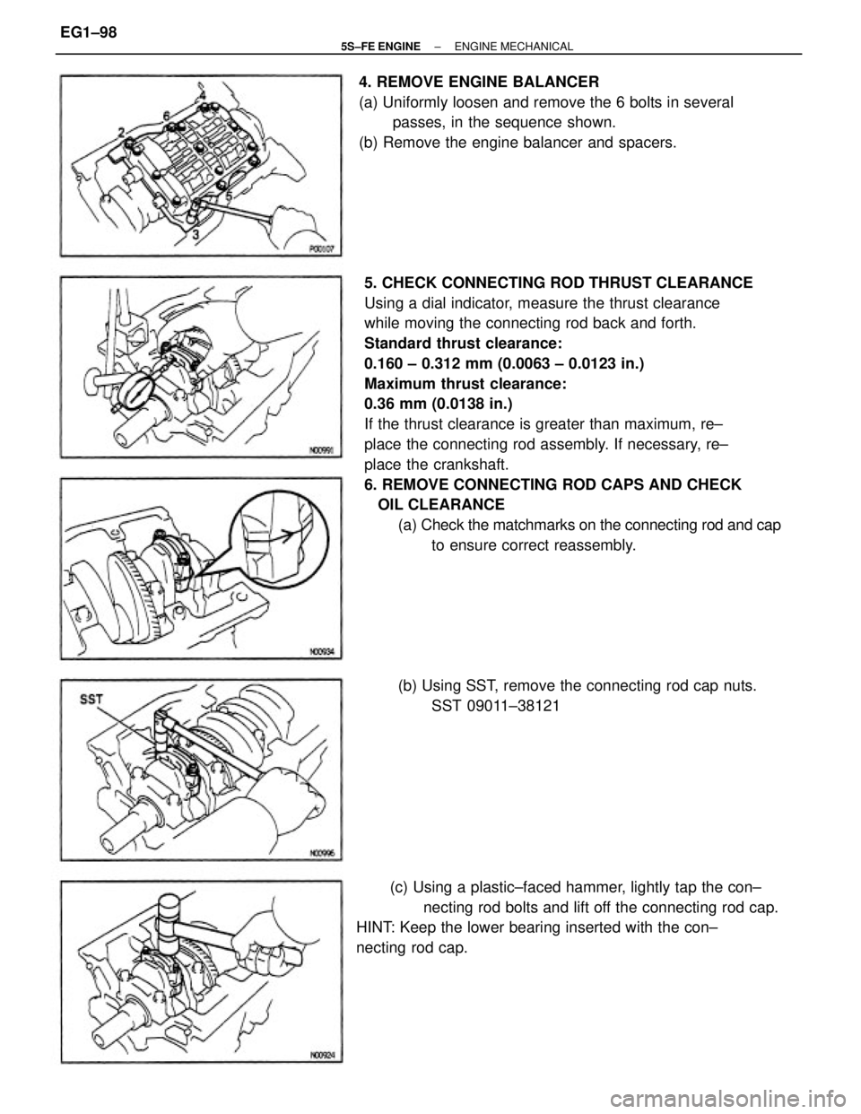 TOYOTA CAMRY 2000  Service Repair Manual 5. CHECK CONNECTING ROD THRUST CLEARANCE
Using a dial indicator, measure the thrust clearance
while moving the connecting rod back and forth.
Standard thrust clearance:
0.160 ± 0.312 mm (0.0063 ± 0.