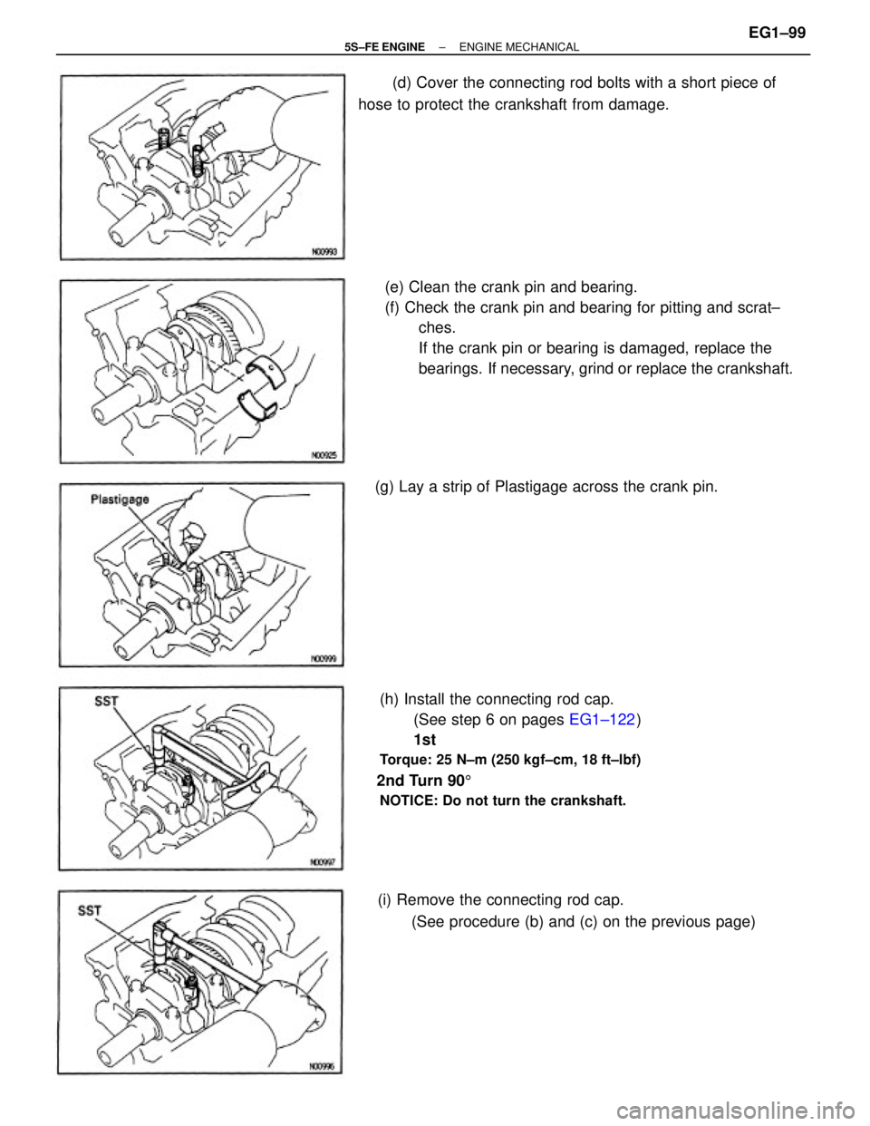 TOYOTA CAMRY 2000  Service Repair Manual (e) Clean the crank pin and bearing.
(f) Check the crank pin and bearing for pitting and scrat±
ches.
If the crank pin or bearing is damaged, replace the
bearings.  If necessary, grind or replace the