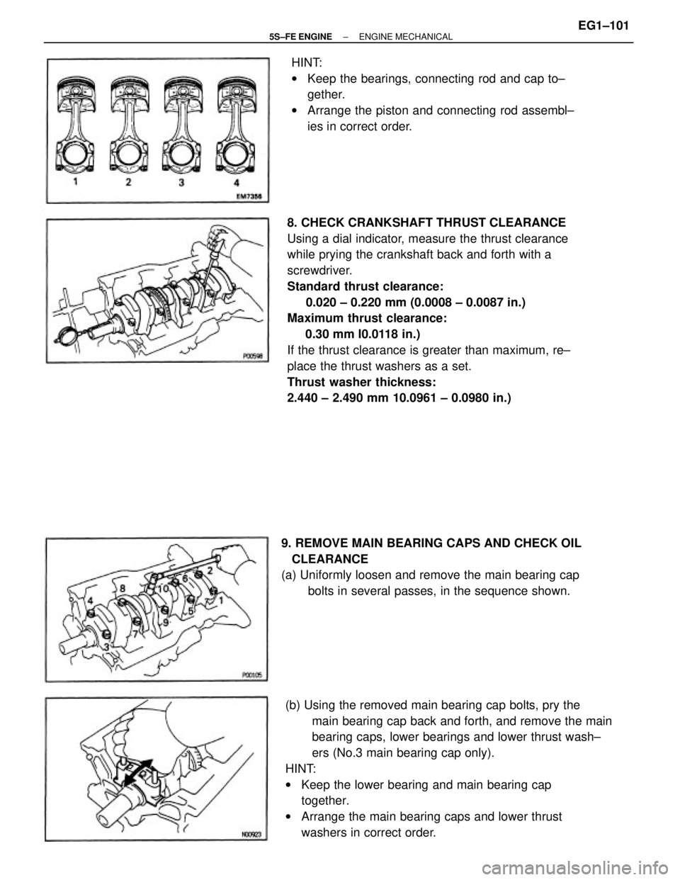 TOYOTA CAMRY 2000 Service Repair Manual 8. CHECK CRANKSHAFT THRUST CLEARANCE
Using a dial indicator, measure the thrust clearance
while prying the crankshaft back and forth with a
screwdriver.
Standard thrust clearance:
0.020 ± 0.220 TOYOTA CAMRY 2000 Service Repair Manual 8. CHECK CRANKSHAFT THRUST CLEARANCE
Using a dial indicator, measure the thrust clearance
while prying the crankshaft back and forth with a
screwdriver.
Standard thrust clearance:
0.020 ± 0.220