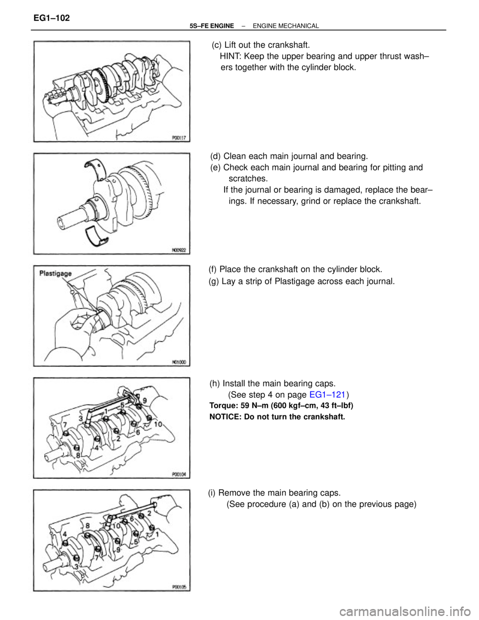 TOYOTA CAMRY 2000 Service Repair Manual (d) Clean each main journal and bearing.
(e) Check each main journal and bearing for pitting and
scratches.
If the journal or bearing is damaged, replace the bear±
ings. If necessary, grind or r TOYOTA CAMRY 2000 Service Repair Manual (d) Clean each main journal and bearing.
(e) Check each main journal and bearing for pitting and
scratches.
If the journal or bearing is damaged, replace the bear±
ings. If necessary, grind or r