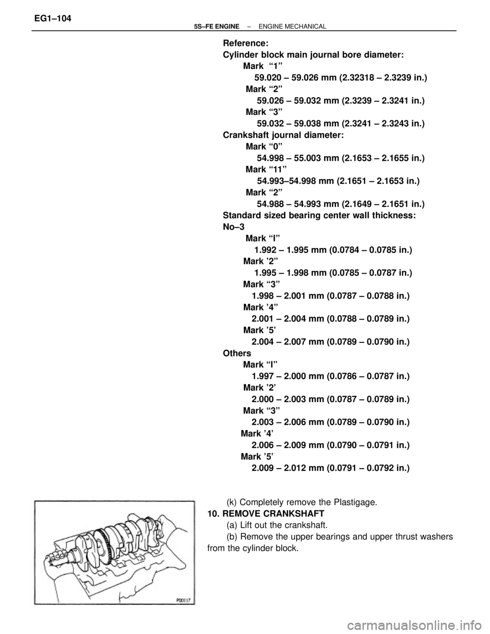 TOYOTA CAMRY 2000 Service Repair Manual Reference:
Cylinder block main journal bore diameter:
Mark ª1º
59.020 ± 59.026 mm (2.32318 ± 2.3239 in.)
Mark ª2º
59.026 ± 59.032 mm (2.3239 ± 2.3241 TOYOTA CAMRY 2000 Service Repair Manual Reference:
Cylinder block main journal bore diameter:
Mark ª1º
59.020 ± 59.026 mm (2.32318 ± 2.3239 in.)
Mark ª2º
59.026 ± 59.032 mm (2.3239 ± 2.3241