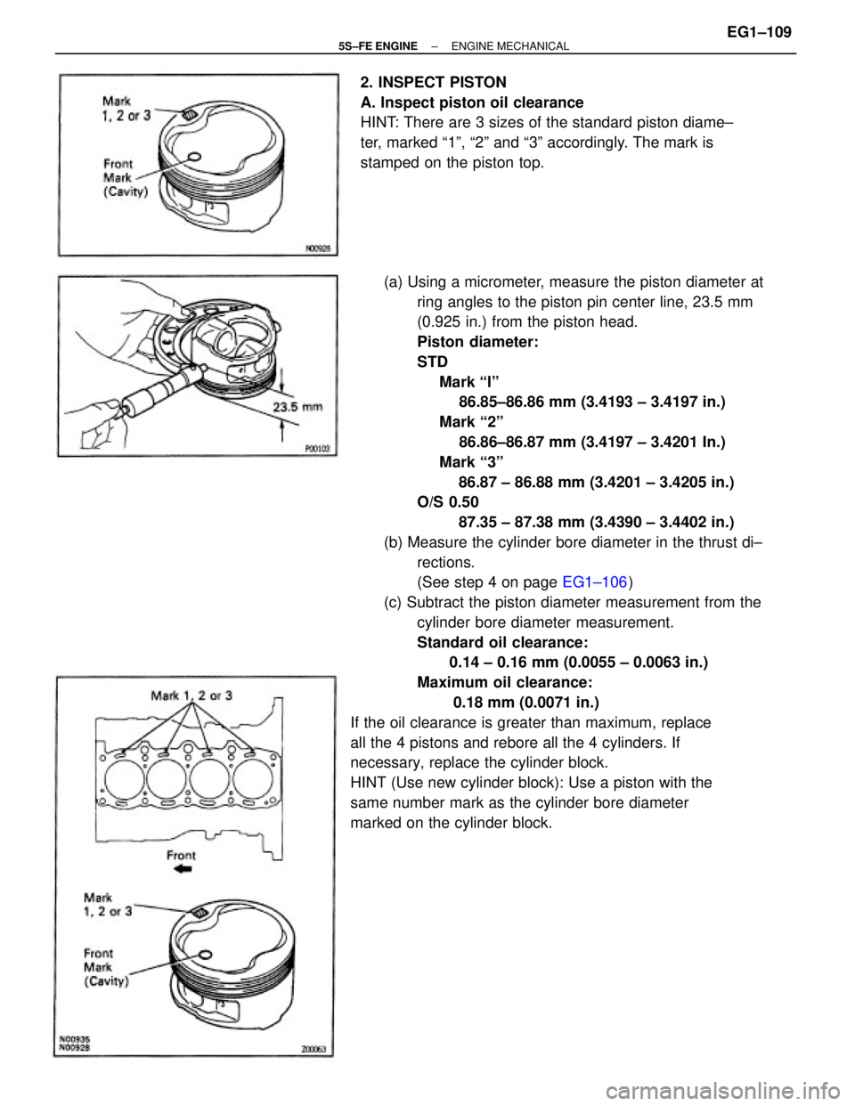 TOYOTA CAMRY 2000 Service Repair Manual (a) Using a micrometer, measure the piston diameter at
ring angles to the piston pin center line, 23.5 mm
(0.925 in.) from the piston head.
Piston diameter:
STD
Mark ªIº
86.85±86.86 m TOYOTA CAMRY 2000 Service Repair Manual (a) Using a micrometer, measure the piston diameter at
ring angles to the piston pin center line, 23.5 mm
(0.925 in.) from the piston head.
Piston diameter:
STD
Mark ªIº
86.85±86.86 m