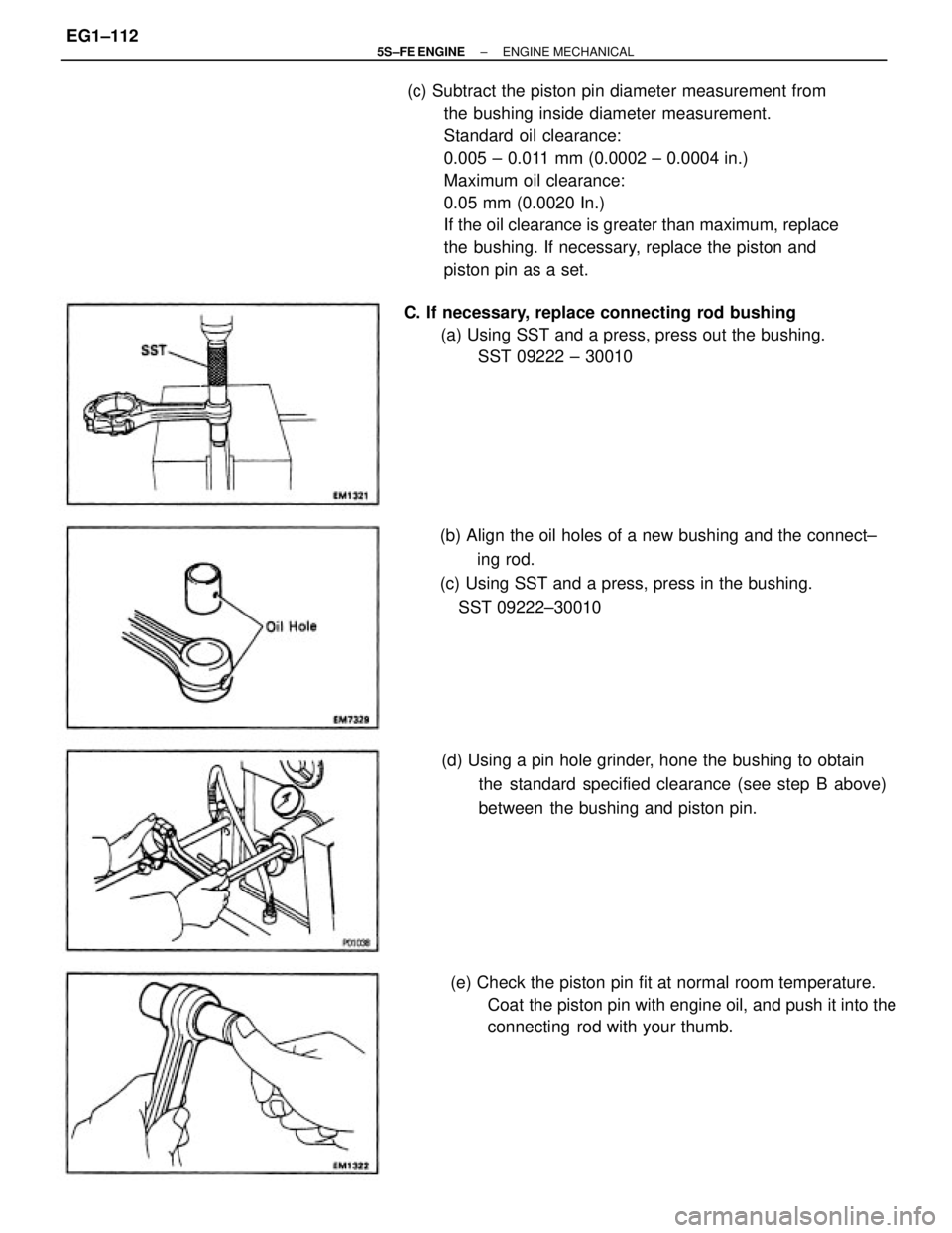 TOYOTA CAMRY 2000  Service Repair Manual (c) Subtract the piston pin diameter measurement from
the bushing inside diameter measurement.
Standard oil clearance:
0.005 ± 0.011 mm (0.0002 ± 0.0004 in.)
Maximum oil clearance:
0.05 mm (0.0020 I