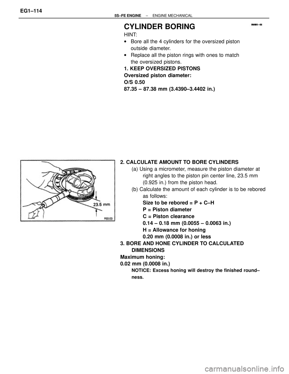 TOYOTA CAMRY 2000  Service Repair Manual 2. CALCULATE AMOUNT TO BORE CYLINDERS
(a) Using a micrometer, measure the piston diameter at
right angles to the piston pin center line, 23.5 mm
(0.925 in.) from the piston head.
(b) Calculate the amo