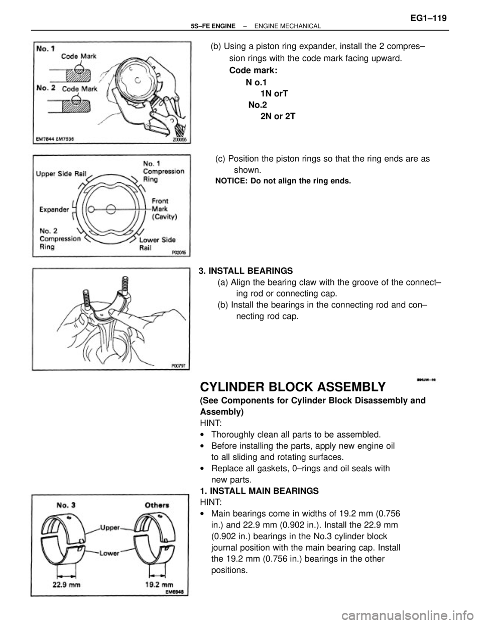 TOYOTA CAMRY 2000  Service Repair Manual CYLINDER BLOCK ASSEMBLY
(See Components for Cylinder Block Disassembly and
Assembly)
HINT:
wThoroughly clean all parts to be assembled.
wBefore installing the parts, apply new engine oil
to all slidin