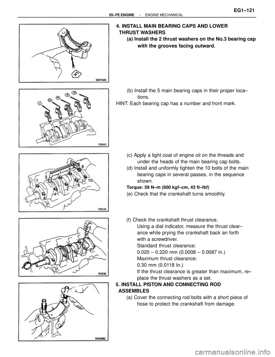 TOYOTA CAMRY 2000  Service Repair Manual (f) Check the crankshaft thrust clearance.
Using a dial indicator, measure the thrust clear±
ance while prying the crankshaft back an forth
with a screwdriver.
Standard thrust clearance:
0.020 ± 0.2