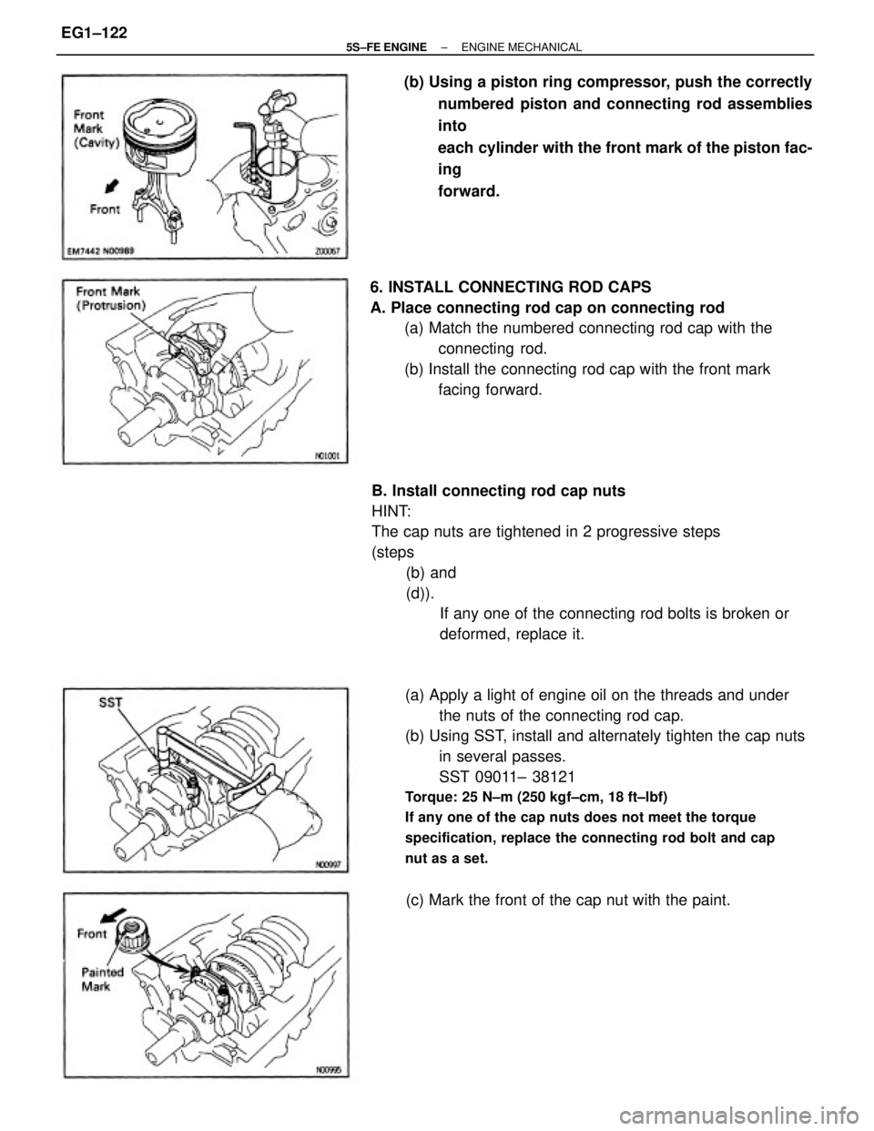 TOYOTA CAMRY 2000  Service Repair Manual (a) Apply a light of engine oil on the threads and under
the nuts of the connecting rod cap.
(b) Using SST, install and alternately tighten the cap nuts
in several passes.
SST 09011± 38121
Torque: 25