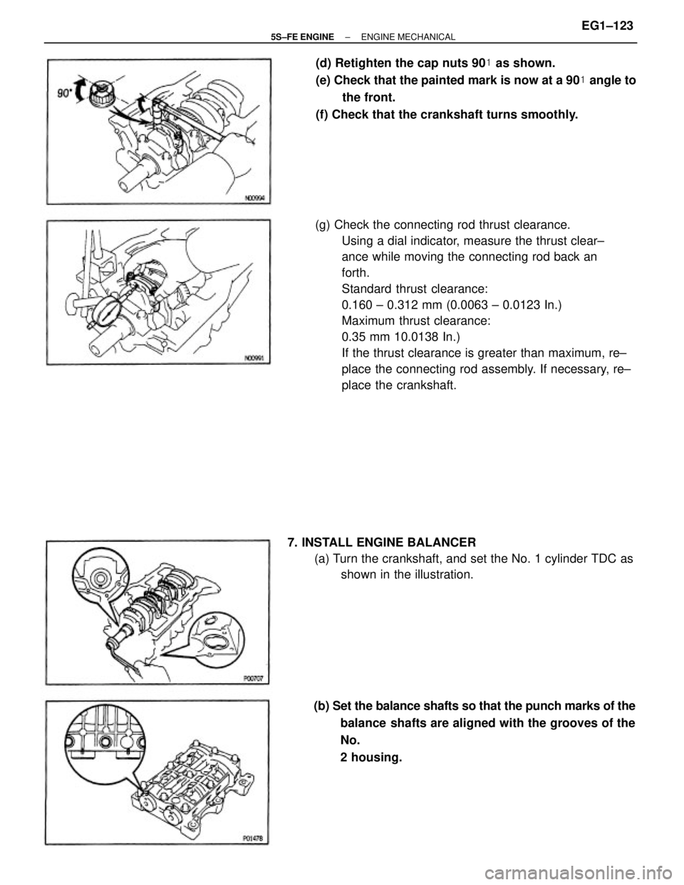 TOYOTA CAMRY 2000  Service Repair Manual (g) Check the connecting rod thrust clearance.
Using a dial indicator, measure the thrust clear±
ance while moving the connecting rod back an
forth.
Standard thrust clearance:
0.160 ± 0.312 mm (0.00