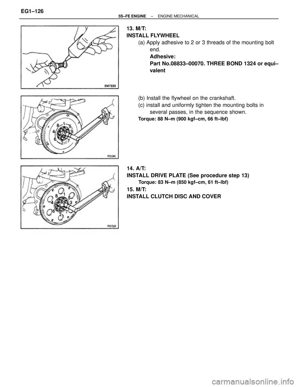 TOYOTA CAMRY 2000  Service Repair Manual 13. M/T:
INSTALL FLYWHEEL
(a) Apply adhesive to 2 or 3 threads of the mounting bolt
end.
Adhesive:
Part No.08833±00070. THREE BOND 1324 or equi±
valent
14. A/T:
INSTALL DRIVE PLATE (See procedure st