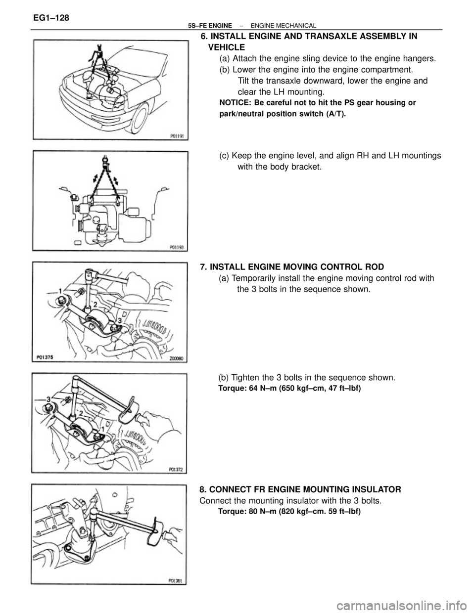 TOYOTA CAMRY 2000  Service Repair Manual 6. INSTALL ENGINE AND TRANSAXLE ASSEMBLY IN
   VEHICLE
(a) Attach the engine sling device to the engine hangers.
(b) Lower the engine into the engine compartment.
Tilt the transaxle downward, lower th