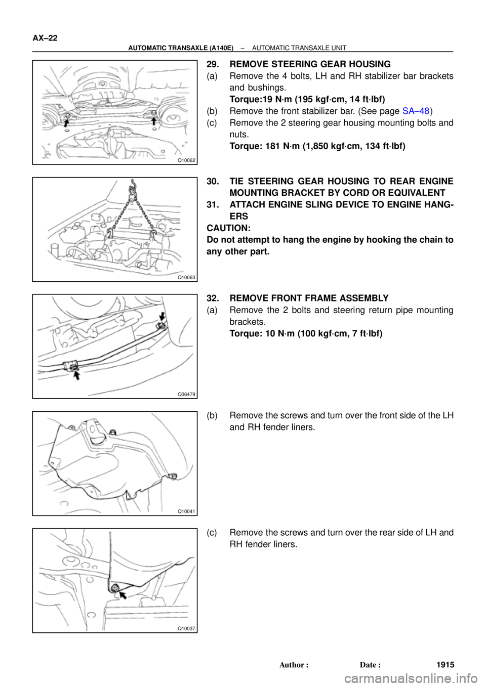 TOYOTA CAMRY 2000  Service Repair Manual Q10062
Q10063
Q06479
Q10041
Q10037
AX±22
± AUTOMATIC TRANSAXLE (A140E)AUTOMATIC TRANSAXLE UNIT
1915 Author: Date:
29. REMOVE STEERING GEAR HOUSING
(a) Remove the 4 bolts, LH and RH stabilizer bar 