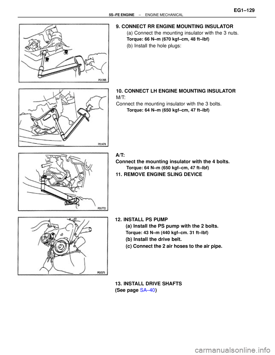 TOYOTA CAMRY 2000  Service Repair Manual 9. CONNECT RR ENGINE MOUNTING INSULATOR
(a) Connect the mounting insulator with the 3 nuts.
Torque: 66 N±m (670 kgf±cm, 48 ft±lbf)
(b) Install the hole plugs:
12. INSTALL PS PUMP
(a) Install the PS