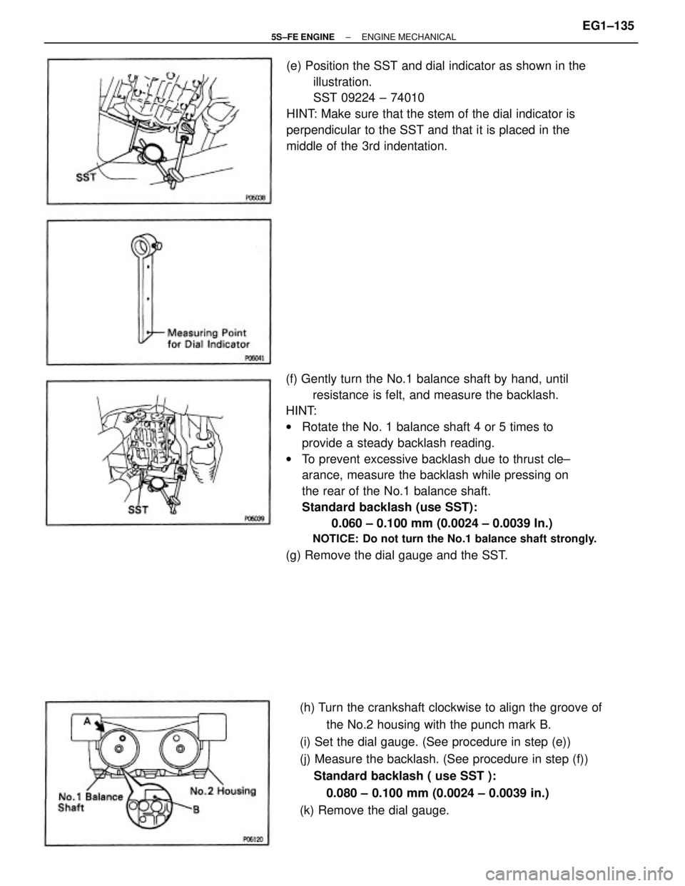 TOYOTA CAMRY 2000  Service Repair Manual (f) Gently turn the No.1 balance shaft by hand, until
resistance is felt, and measure the backlash.
HINT:
wRotate the No. 1 balance shaft 4 or 5 times to
provide a steady backlash reading.
wTo prevent