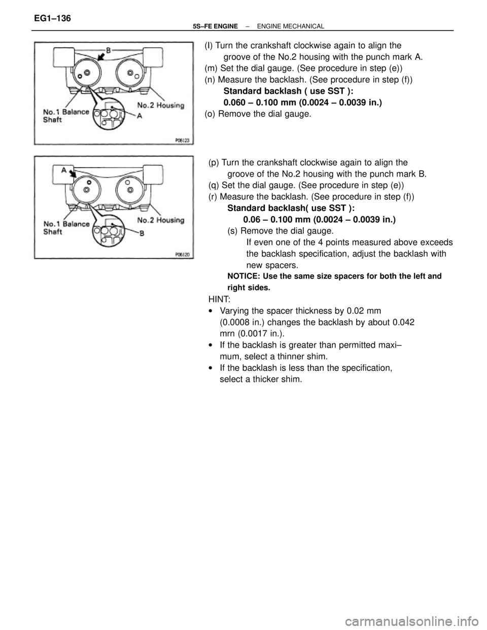 TOYOTA CAMRY 2000  Service Repair Manual (p) Turn the crankshaft clockwise again to align the
groove of the No.2 housing with the punch mark B.
(q) Set the dial gauge. (See procedure in step (e))
(r) Measure the backlash. (See procedure in s
