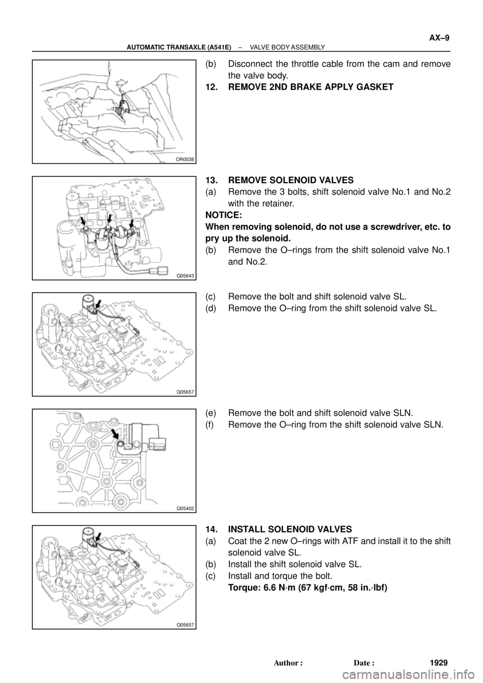TOYOTA CAMRY 2000  Service Repair Manual OR0038
Q05643
Q05657
Q05402
Q05657
± AUTOMATIC TRANSAXLE (A541E)VALVE BODY ASSEMBLY
AX±9
1929 Author: Date:
(b) Disconnect  the throttle cable from the cam and remove
the valve body.
12. REMOVE 2N