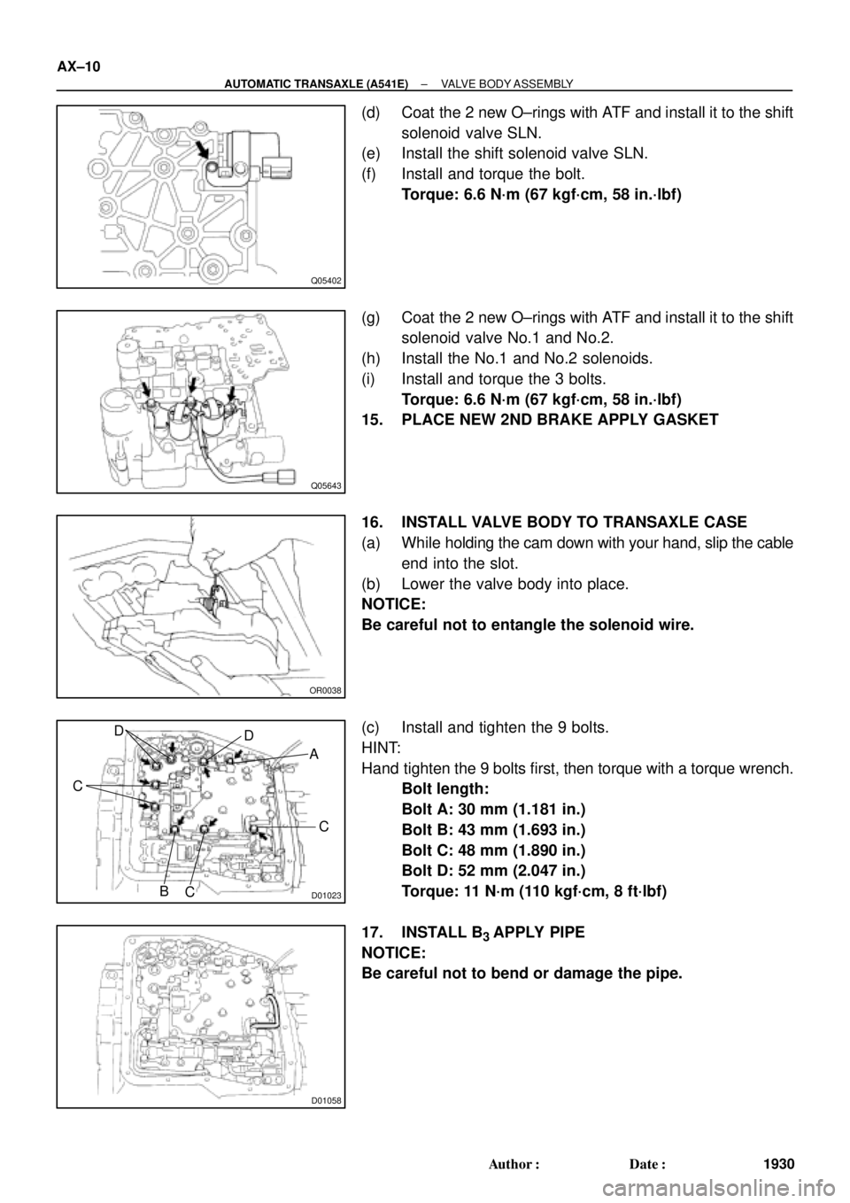 TOYOTA CAMRY 2000  Service Repair Manual Q05402
Q05643
OR0038
D01023
A
C
CB
C
DD
D01058
AX±10
± AUTOMATIC TRANSAXLE (A541E)VALVE BODY ASSEMBLY
1930 Author: Date:
(d) Coat the 2 new O±rings with ATF and install it to the shift
solenoid  