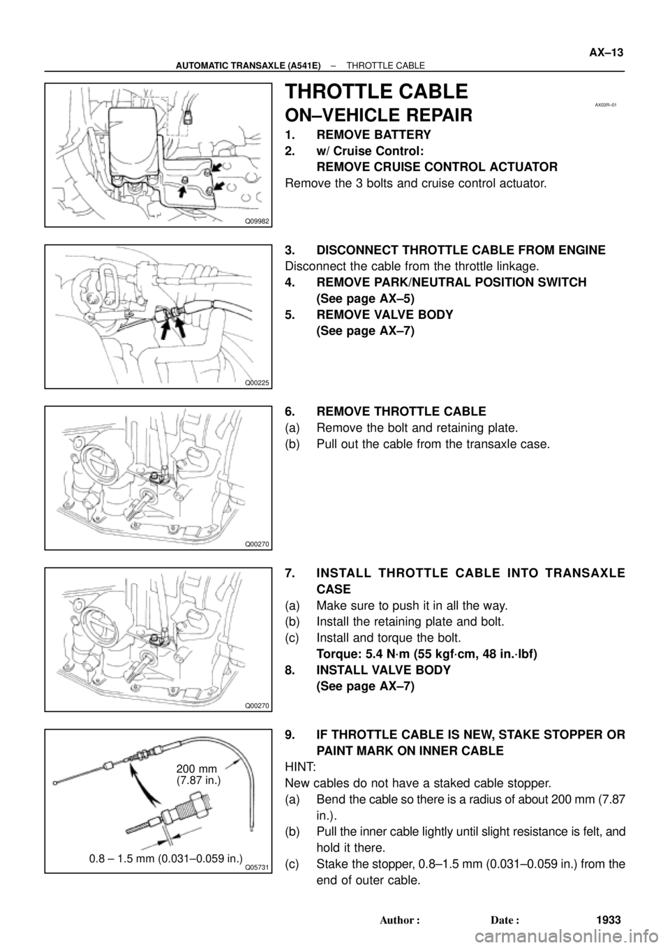 TOYOTA CAMRY 2000  Service Repair Manual Q09982
AX03R±01
Q00225
Q00270
Q00270
Q057310.8 ± 1.5 mm (0.031±0.059 in.)200 mm
(7.87 in.)
± AUTOMATIC TRANSAXLE (A541E)THROTTLE CABLE
AX±13
1933 Author: Date:
THROTTLE CABLE
ON±VEHICLE REPAIR