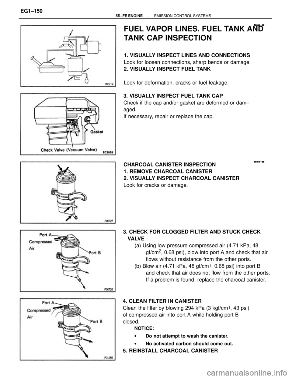 TOYOTA CAMRY 2000  Service Repair Manual 3. CHECK FOR CLOGGED FILTER AND STUCK CHECK
   VALVE
(a) Using low pressure compressed air (4.71 kPa, 48
gf/cm
2, 0.68 psi), blow into port A and check that air
flows without resistance from the other