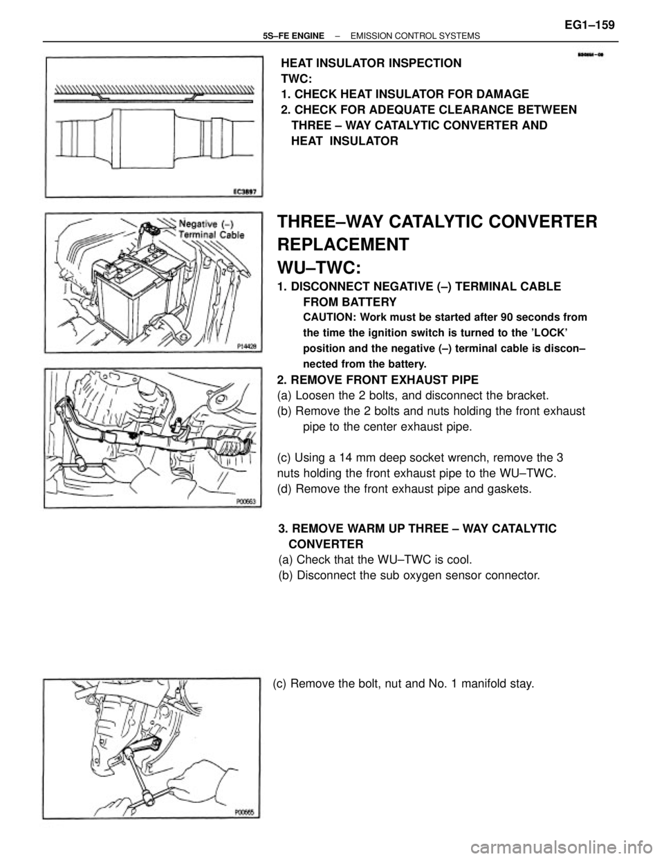 TOYOTA CAMRY 2000  Service Repair Manual THREE±WAY CATALYTIC CONVERTER
REPLACEMENT
WU±TWC:
1. DISCONNECT NEGATIVE (±) TERMINAL CABLE
FROM BATTERY
CAUTION: Work must be started after 90 seconds from
the time the ignition switch is turned t