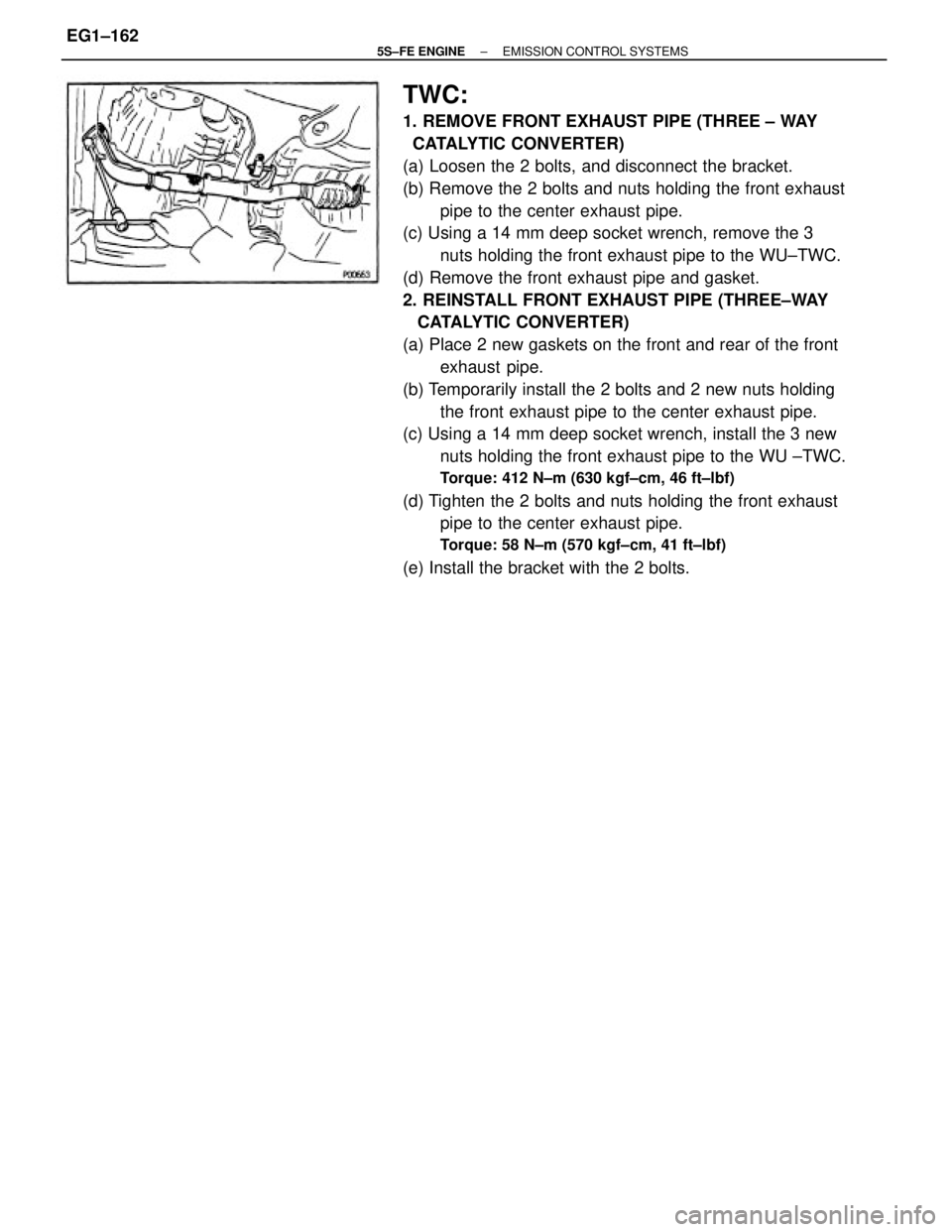 TOYOTA CAMRY 2000  Service Repair Manual TWC:
1. REMOVE FRONT EXHAUST PIPE (THREE ± WAY
  CATALYTIC CONVERTER)
(a) Loosen the 2 bolts, and disconnect the bracket.
(b) Remove the 2 bolts and nuts holding the front exhaust
pipe to the center 