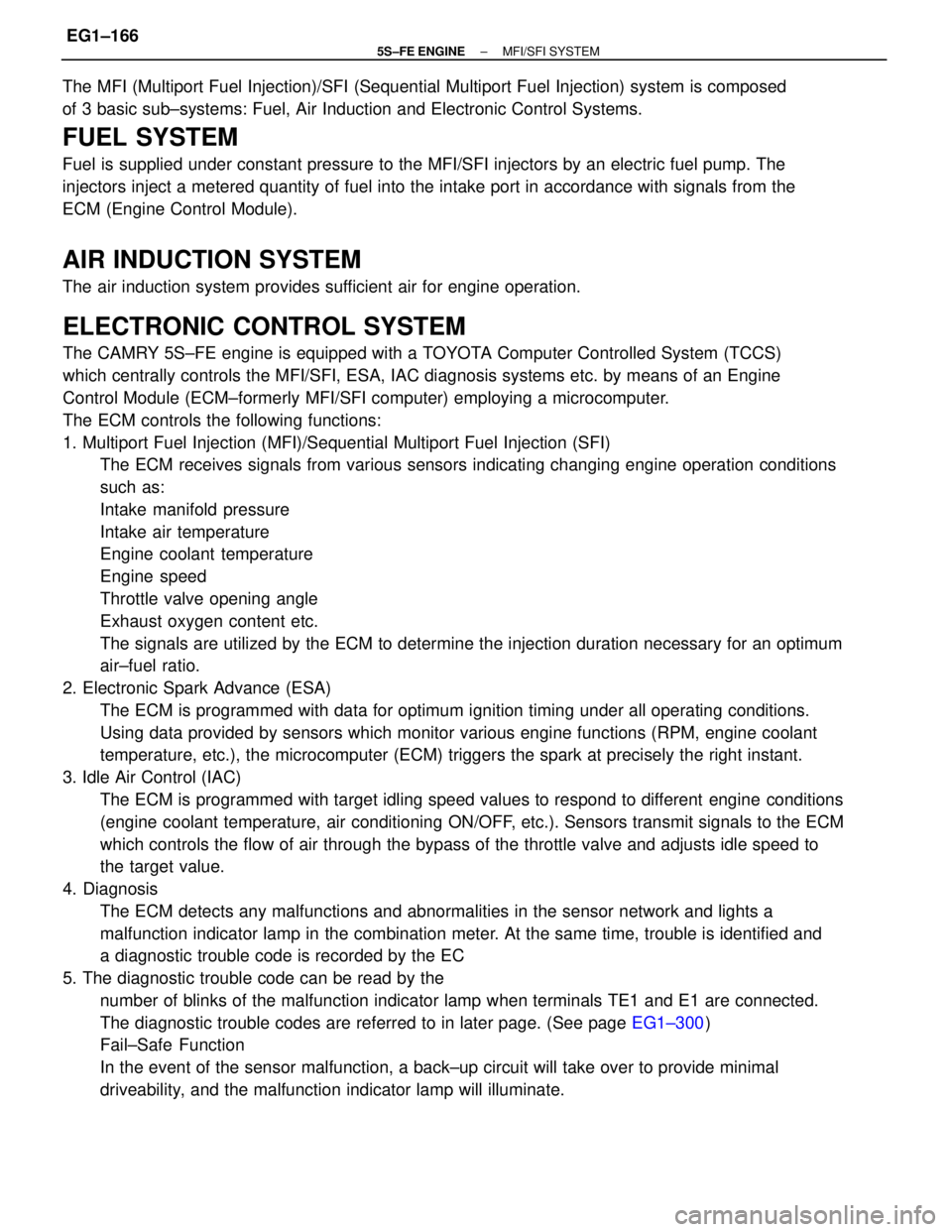 TOYOTA CAMRY 2000  Service Repair Manual ELECTRONIC CONTROL SYSTEM
The CAMRY 5S±FE engine is equipped with a TOYOTA Computer Controlled System (TCCS)
which centrally controls the MFI/SFI, ESA, IAC diagnosis systems etc. by means of an Engin