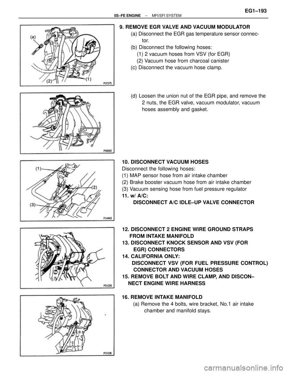 TOYOTA CAMRY 2000  Service Repair Manual 10. DISCONNECT VACUUM HOSES
Disconnect the following hoses:
(1) MAP sensor hose from air intake chamber
(2) Brake booster vacuum hose from air intake chamber
(3) Vacuum sensing hose from fuel pressure