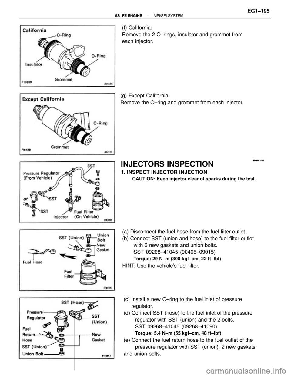 TOYOTA CAMRY 2000  Service Repair Manual (c) Install a new O±ring to the fuel inlet of pressure
     regulator.
(d) Connect SST (hose) to the fuel inlet of the pressure
regulator with SST (union) and the 2 bolts.
SST 09268±41045 (09268±41