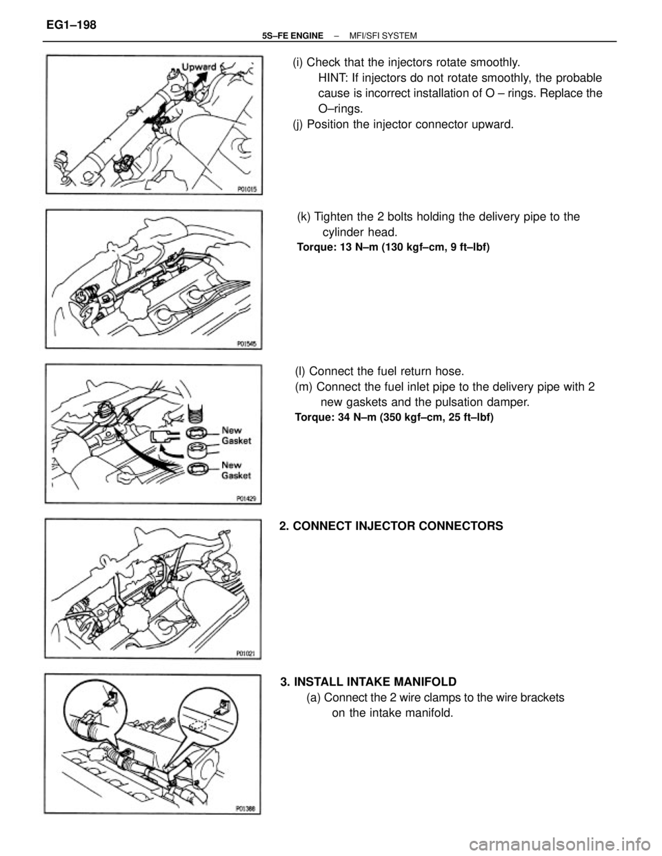 TOYOTA CAMRY 2000  Service Repair Manual (i) Check that the injectors rotate smoothly.
HINT: If injectors do not rotate smoothly, the probable
cause is incorrect installation of O ± rings. Replace the
O±rings.
(j) Position the injector con