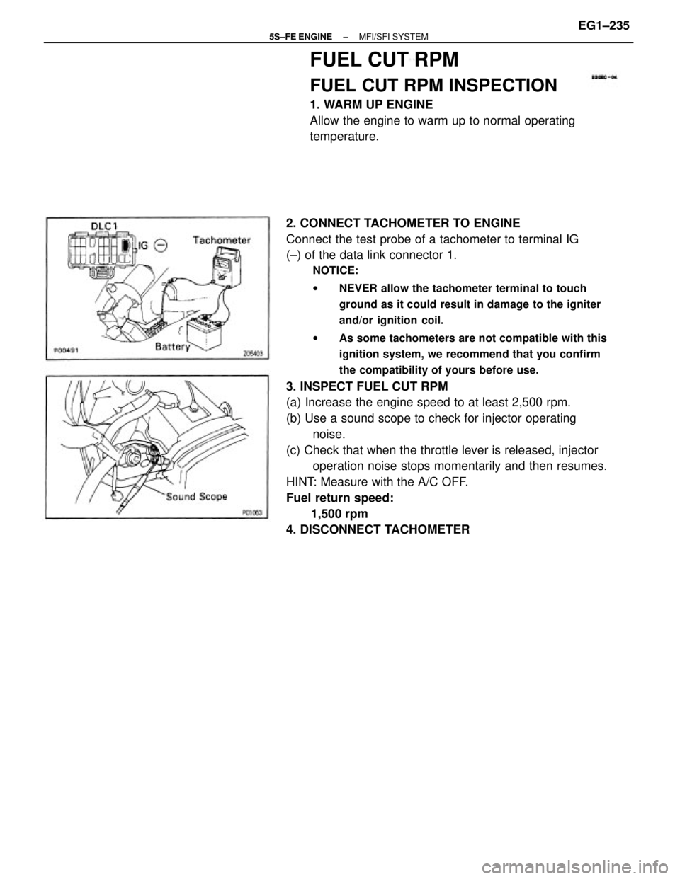 TOYOTA CAMRY 2000  Service Repair Manual 2. CONNECT TACHOMETER TO ENGINE
Connect the test probe of a tachometer to terminal IG
(±) of the data link connector 1.
NOTICE:
wNEVER allow the tachometer terminal to touch
ground as it could result