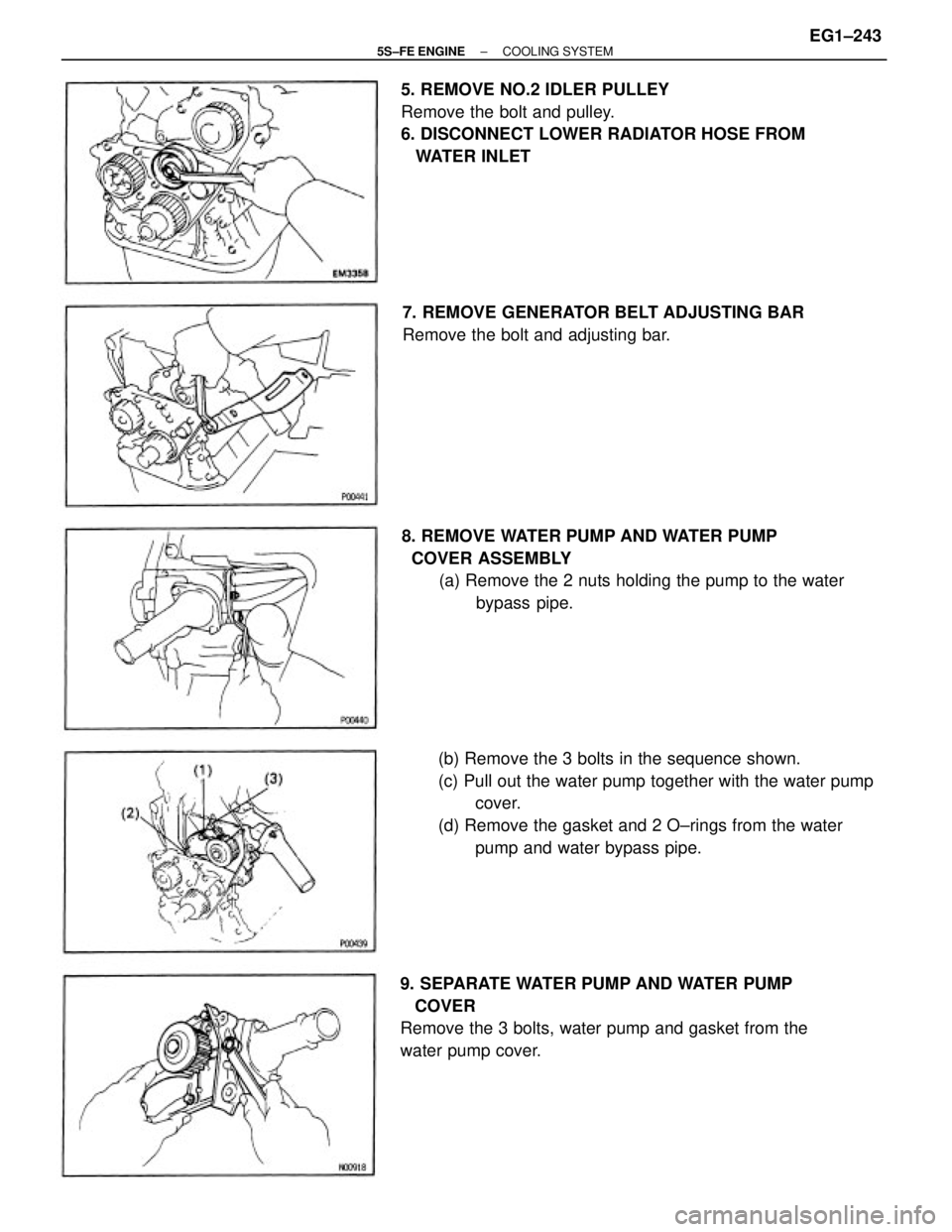 TOYOTA CAMRY 2000  Service Repair Manual (b) Remove the 3 bolts in the sequence shown.
(c) Pull out the water pump together with the water pump
cover.
(d) Remove the gasket and 2 O±rings from the water
pump and water bypass pipe.
9. SEPARAT