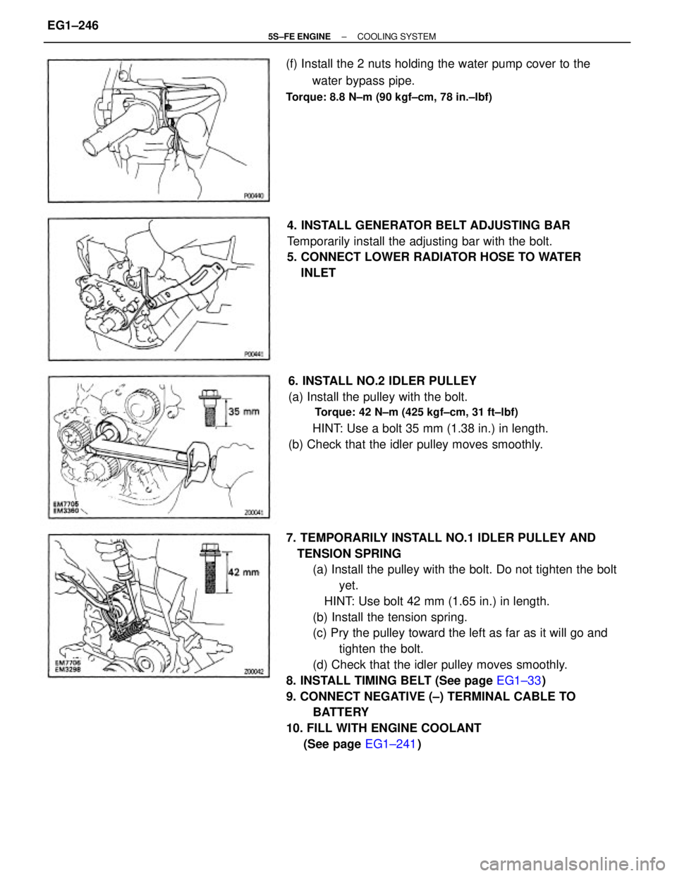 TOYOTA CAMRY 2000  Service Repair Manual 7. TEMPORARILY INSTALL NO.1 IDLER PULLEY AND
   TENSION SPRING
(a) Install the pulley with the bolt. Do not tighten the bolt
yet.
           HINT: Use bolt 42 mm (1.65 in.) in length.
(b) Install the 