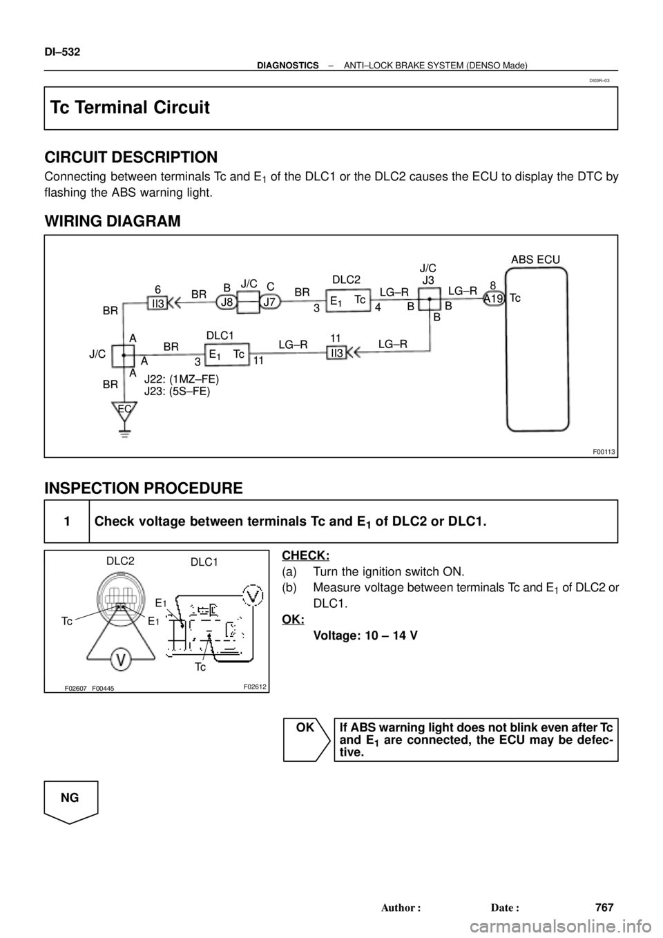 TOYOTA CAMRY 2000  Service Repair Manual F00113
A19
EC
BRTc LG±R
AA A BRII36
BR
311 DLC1Tc
E
1
Tc E1
LG±RLG±R
II3 11 BRC
BJ/C
J22: (1MZ±FE)
J23: (5S±FE)BRDLC2
34LG±R
BB
B J3ABS ECU
J8 J7
J/CJ/C
A19
EC
BRTc 8
LG±R
AA A BRII36
BR
311 DL