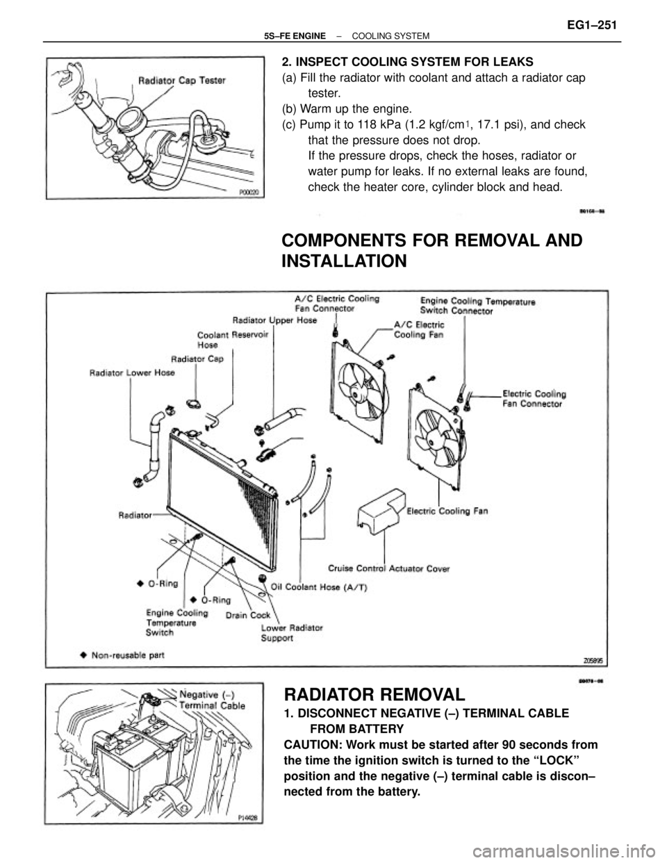 TOYOTA CAMRY 2000  Service Repair Manual 2. INSPECT COOLING SYSTEM FOR LEAKS
(a) Fill the radiator with coolant and attach a radiator cap
tester.
(b) Warm up the engine.
(c) Pump it to 118 kPa (1.2 kgf/cm, 17.1 psi), and check
that the pres