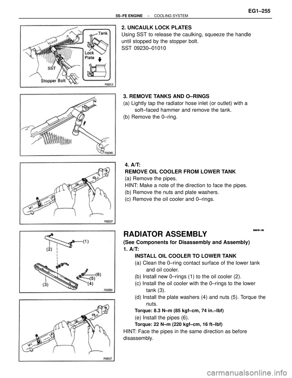 TOYOTA CAMRY 2000  Service Repair Manual RADIATOR ASSEMBLY
(See Components for Disassembly and Assembly)
1. A/T:
INSTALL OIL COOLER TO LOWER TANK
(a) Clean the 0±ring contact surface of the lower tank
and oil cooler.
(b) Install new 0±ring