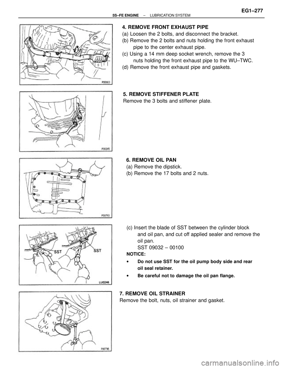 TOYOTA CAMRY 2000  Service Repair Manual (c) Insert the blade of SST between the cylinder block
and oil pan, and cut off applied sealer and remove the
oil pan.
SST 09032 ± 00100
NOTICE:
wDo not use SST for the oil pump body side and rear
oi