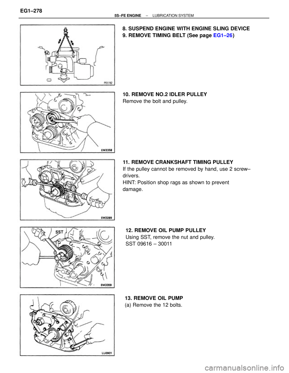 TOYOTA CAMRY 2000  Service Repair Manual 11. REMOVE CRANKSHAFT TIMING PULLEY
If the pulley cannot be removed by hand, use 2 screw±
drivers.
HINT: Position shop rags as shown to prevent
damage.
12. REMOVE OIL PUMP PULLEY
Using SST, remove th