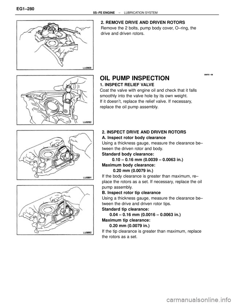 TOYOTA CAMRY 2000  Service Repair Manual 2. INSPECT DRIVE AND DRIVEN ROTORS
A. Inspect rotor body clearance
Using a thickness gauge, measure the clearance be±
tween the driven rotor and body.
Standard body clearance:
        0.10 ± 0.16 mm