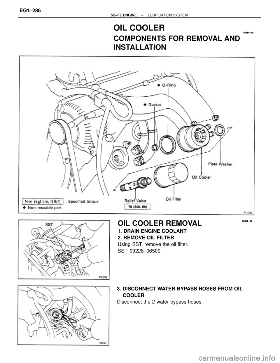 TOYOTA CAMRY 2000  Service Repair Manual OIL COOLER REMOVAL
1. DRAIN ENGINE COOLANT
2. REMOVE OIL FILTER
Using SST, remove the oil filter.
SST 09228±06500
3. DISCONNECT WATER BYPASS HOSES FROM OIL
    COOLER
Disconnect the 2 water bypass ho
