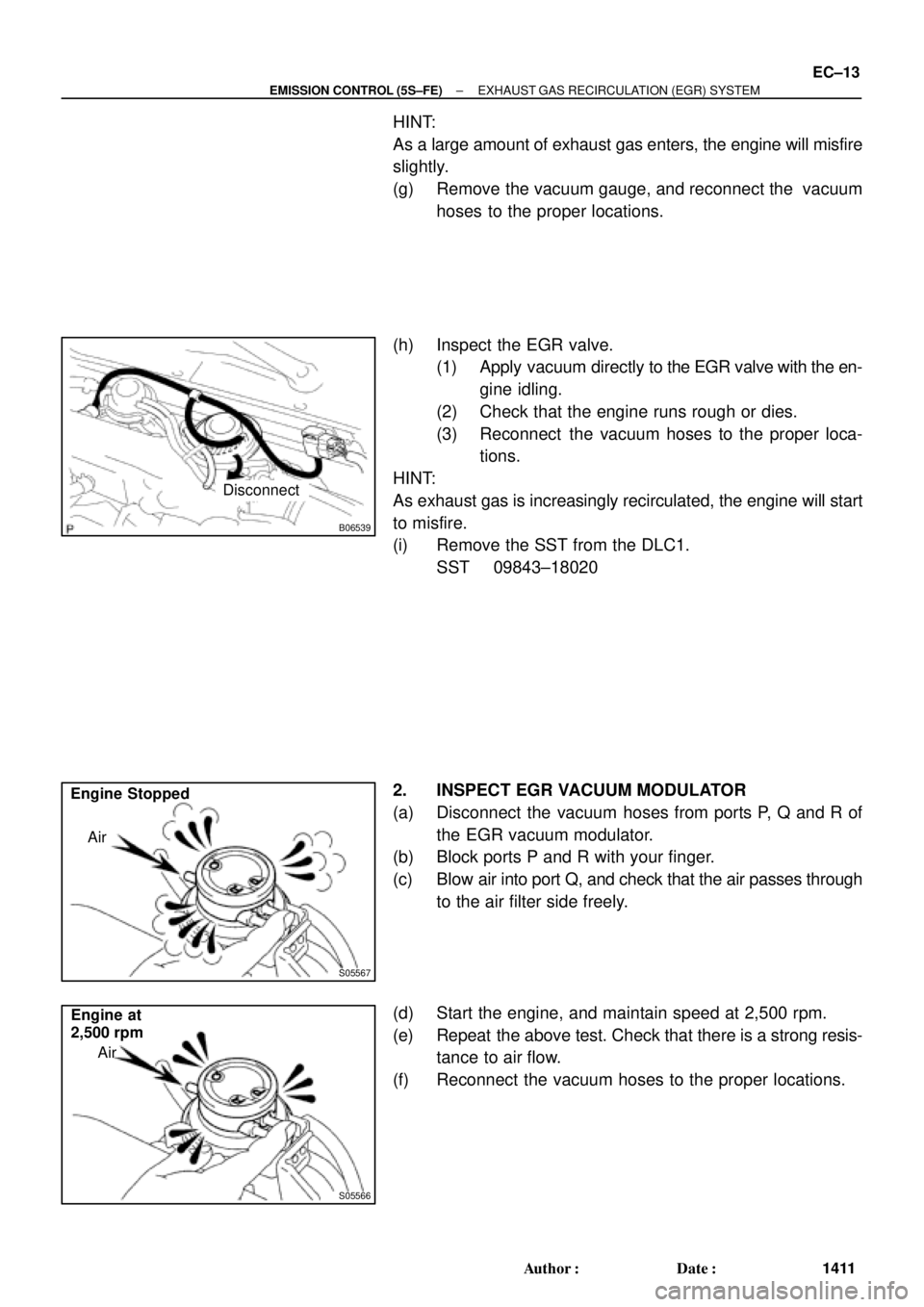 TOYOTA CAMRY 2000  Service Repair Manual B06539
Disconnect
S05567
Air Engine  Stopped
S05566
Engine  at
2,500 rpm
Air
± EMISSION CONTROL (5S±FE)EXHAUST GAS RECIRCULATION (EGR) SYSTEM
EC±13
1411 Author: Date:
HINT:
As a large amount of e