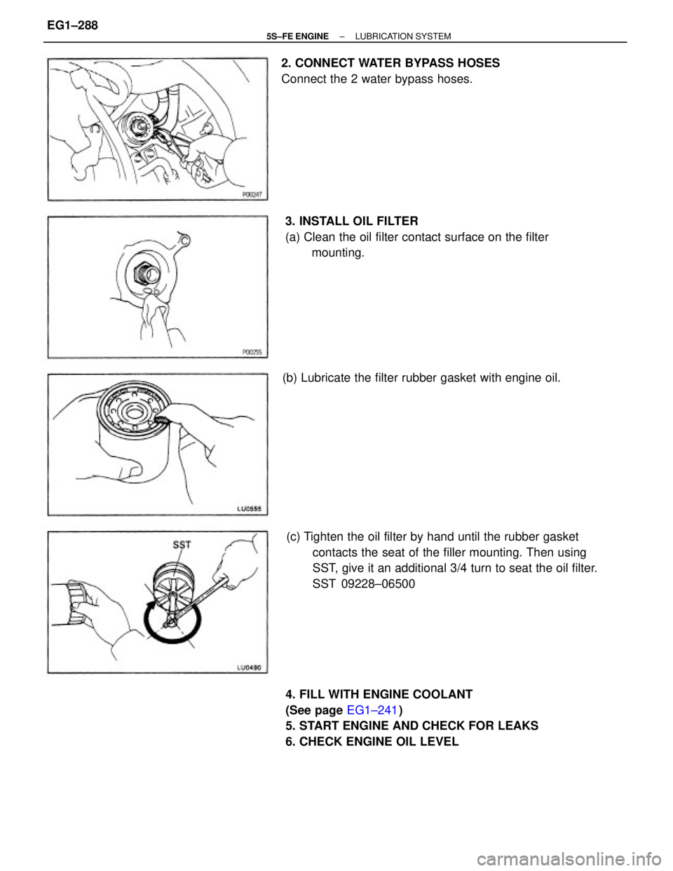 TOYOTA CAMRY 2000  Service Repair Manual (c) Tighten the oil filter by hand until the rubber gasket
contacts the seat of the filler mounting. Then using
SST, give it an additional 3/4 turn to seat the oil filter.
SST 09228±06500
4. FILL WIT
