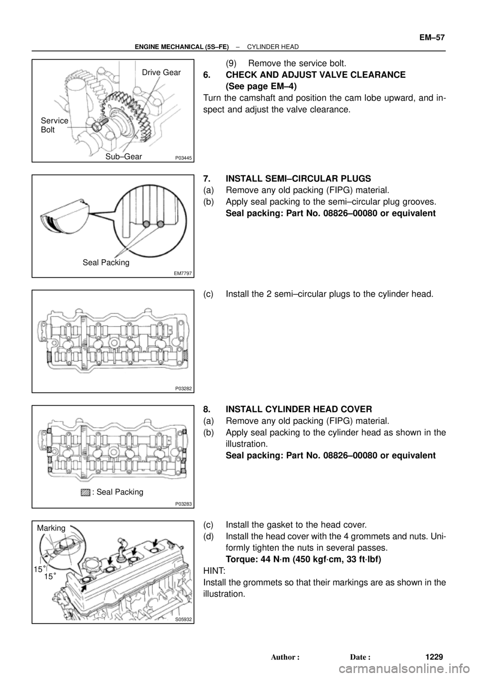 TOYOTA CAMRY 2000  Service Repair Manual P03445
Drive Gear
Sub±Gear Service
Bolt
EM7797
Seal Packing
P03282
P03283
: Seal Packing
S05932
Marking
15° 15°
± ENGINE MECHANICAL (5S±FE)CYLINDER HEAD
EM±57
1229 Author: Date:
(9) Remove the