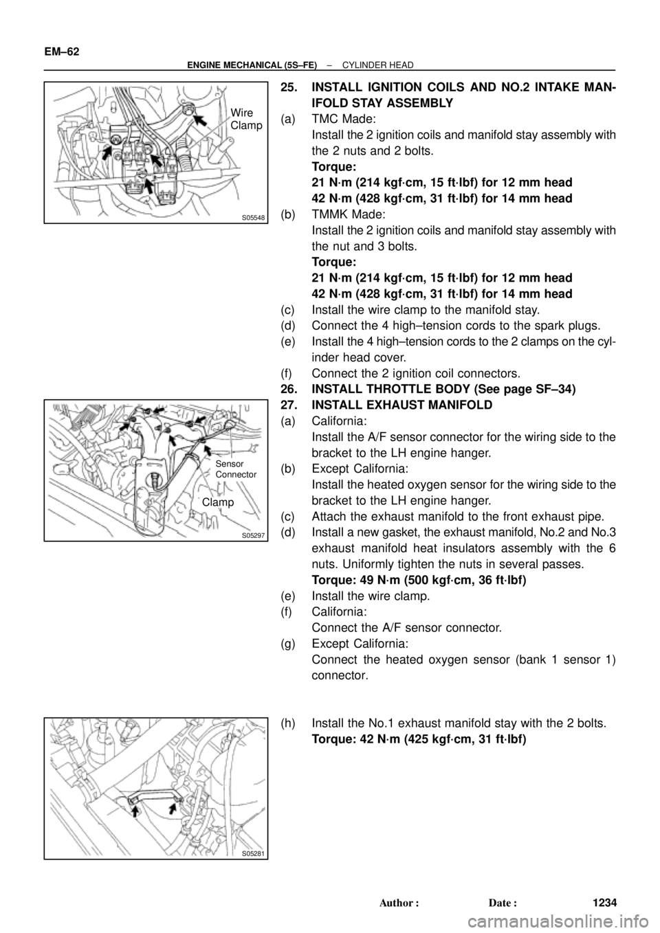 TOYOTA CAMRY 2000  Service Repair Manual S05548
Wire
Clamp
S05297
Clamp
Sensor
Connector
S05281
EM±62
± ENGINE MECHANICAL (5S±FE)CYLINDER HEAD
1234 Author: Date:
25. INSTALL IGNITION COILS AND NO.2 INTAKE MAN-
IFOLD STAY ASSEMBLY
(a) TM
