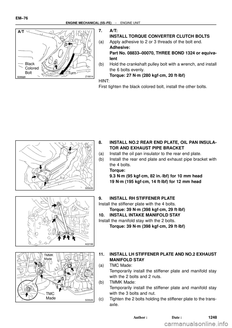 TOYOTA CAMRY 2000  Service Repair Manual Z19014Turn
Black
Colored
Bolt A/T
S05530
A02198
S05526
TMC
Made
TMMK
Made
EM±76
± ENGINE MECHANICAL (5S±FE)ENGINE UNIT
1248 Author: Date:
7. A/T:
INSTALL TORQUE CONVERTER CLUTCH BOLTS
(a) Apply a