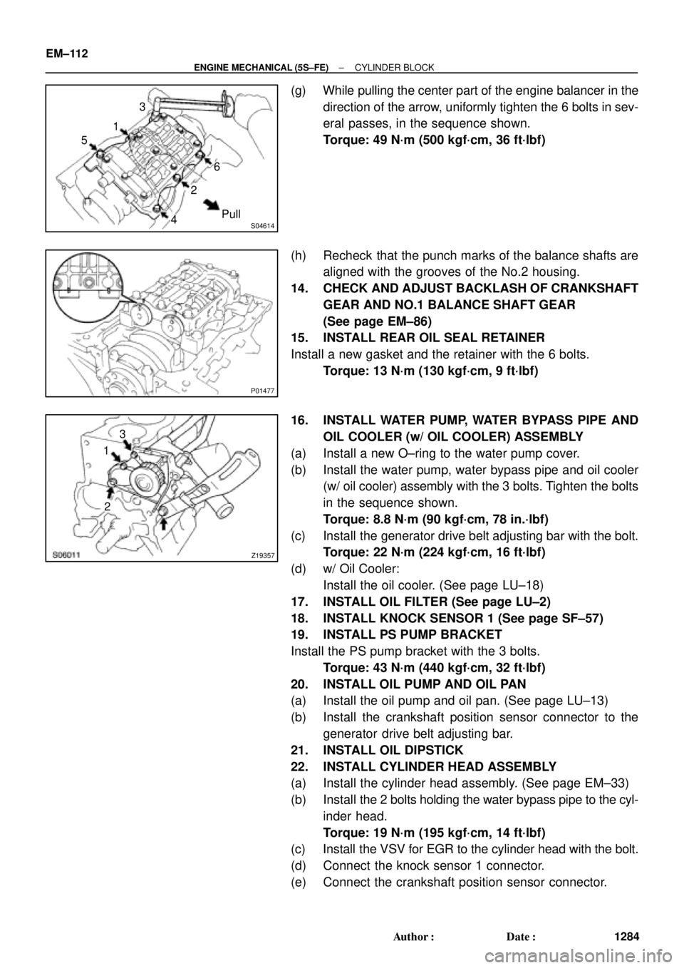 TOYOTA CAMRY 2000  Service Repair Manual S04614
1
Pull 53
426
P01477
Z19357
13
2 EM±112
± ENGINE MECHANICAL (5S±FE)CYLINDER BLOCK
1284 Author: Date:
(g) While pulling the center part of the engine balancer in the
direction of the arrow,