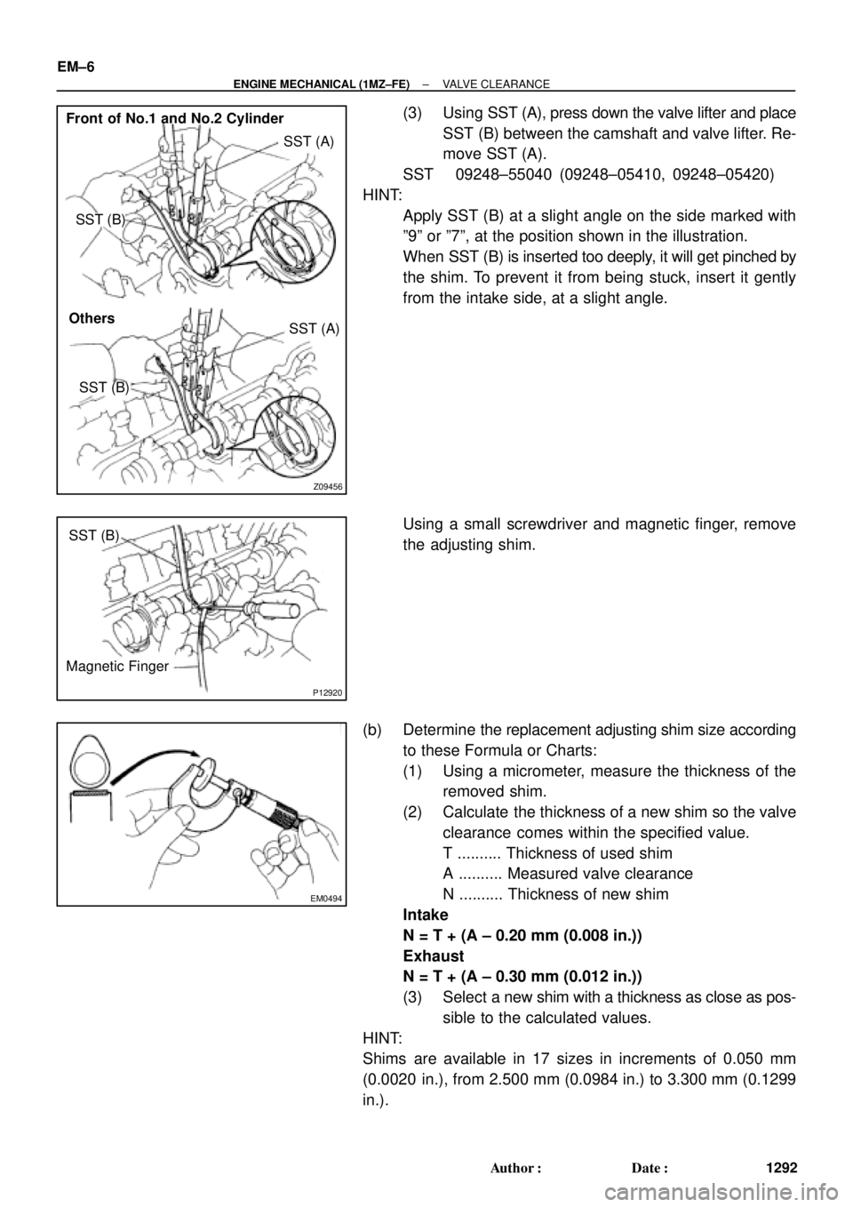 TOYOTA CAMRY 2000  Service Repair Manual Z09456
Front of No.1 and No.2 Cylinder
OthersSST (A)
SST (B) SST (B)
SST (A)
P12920
SST (B)
Magnetic Finger
EM0494
EM±6
± ENGINE MECHANICAL (1MZ±FE)VALVE CLEARANCE
1292 Author: Date:
(3) Using SS