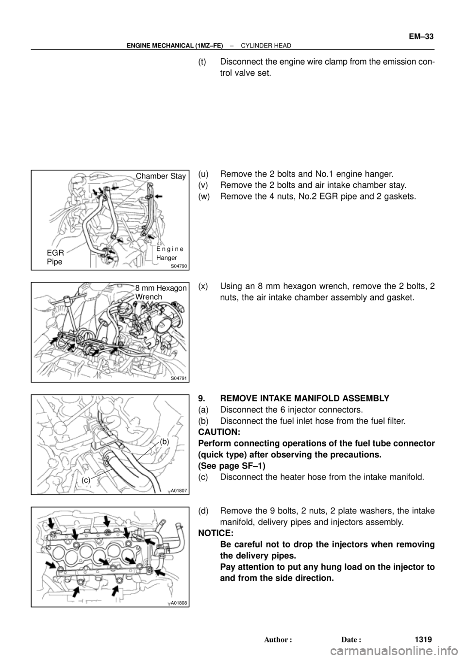 TOYOTA CAMRY 2000  Service Repair Manual S04790
Chamber Stay
Engine
HangerEGR
Pipe
S04791
8 mm Hexagon
Wrench
A01807
(b)
(c)
A01808
± ENGINE MECHANICAL (1MZ±FE)CYLINDER HEAD
EM±33
1319 Author: Date:
(t) Disconnect  the engine wire clamp