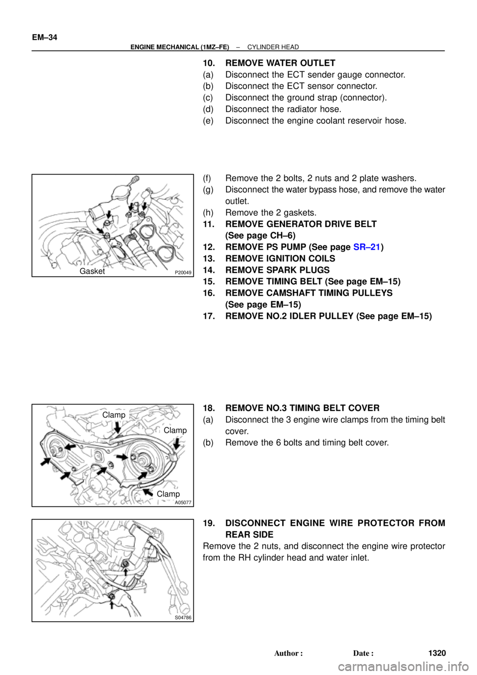TOYOTA CAMRY 2000  Service Repair Manual P20049Gasket
A05077
Clamp
Clamp
Clamp
S04786
EM±34
± ENGINE MECHANICAL (1MZ±FE)CYLINDER HEAD
1320 Author: Date:
10. REMOVE WATER OUTLET
(a) Disconnect the ECT sender gauge connector.
(b) Disconne