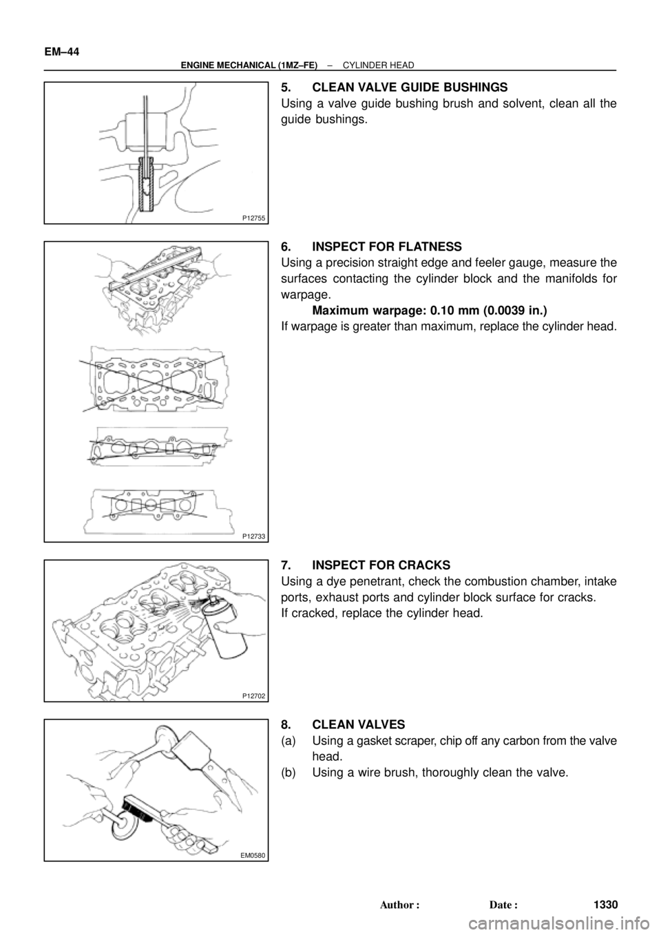 TOYOTA CAMRY 2000  Service Repair Manual P12755
P12733
P12702
EM0580
EM±44
± ENGINE MECHANICAL (1MZ±FE)CYLINDER HEAD
1330 Author: Date:
5. CLEAN VALVE GUIDE BUSHINGS
Using a valve guide bushing brush and solvent, clean all the
guide bus