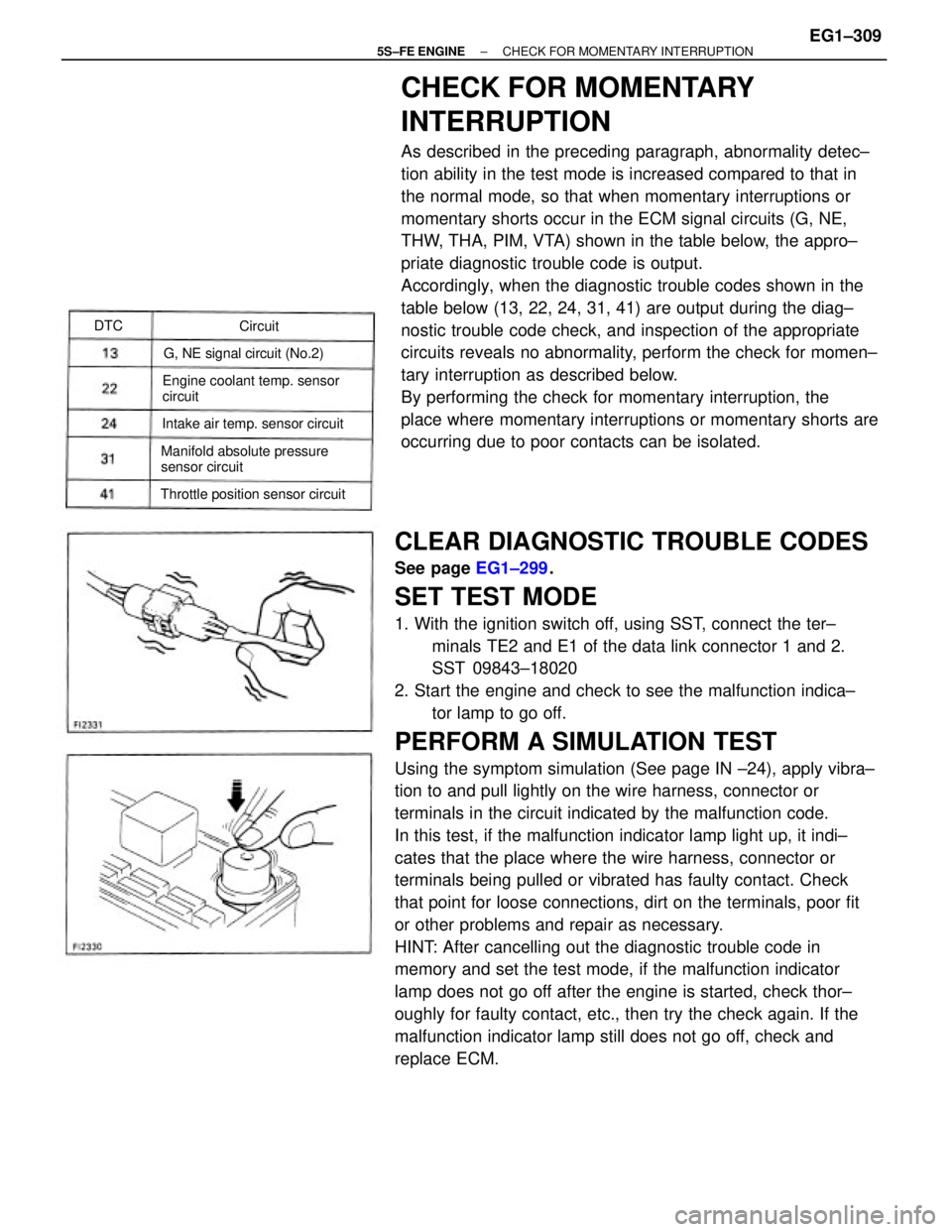 TOYOTA CAMRY 2000  Service Repair Manual CLEAR DIAGNOSTIC TROUBLE CODES
See page EG1±299.
SET TEST MODE
1. With the ignition switch off, using SST, connect the ter±
minals TE2 and E1 of the data link connector 1 and 2.
SST 09843±18020
2. 